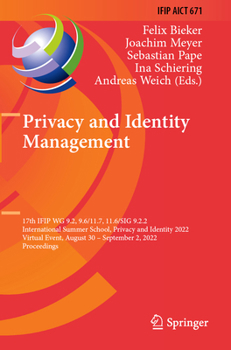 Privacy and Identity Management: 17th IFIP WG 9.2, 9.6/11.7, 11.6/SIG 9.2.2 International Summer School, Privacy and Identity 2022, Virtual Event, ... and Communication Technology, 671)