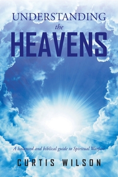 Paperback Understanding the Heavens: A Balanced and Biblical Guide to Spiritual Warfare Book