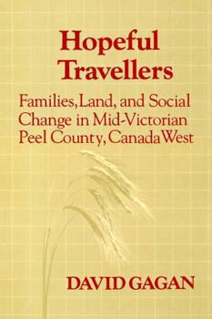Hopeful Travellers: Families, Land and Social Change in Mid-Victorian Peel County, Canada West