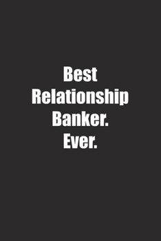 Paperback Best Relationship Banker. Ever.: Lined notebook Book