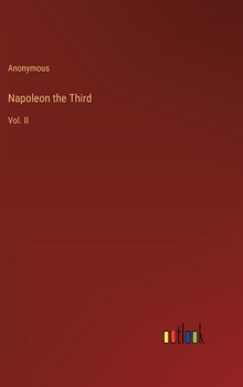 Hardcover Napoleon the Third: Vol. II Book