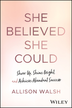 Hardcover She Believed She Could: Show Up, Shine Bright, and Achieve Abundant Success Book