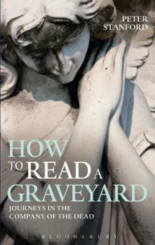 Hardcover How to Read a Graveyard: Journeys in the Company of the Dead Book