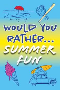 Paperback Would You Rather... Summer Fun!: Clean and hilarious questions to hone critical thinking this summer. Book