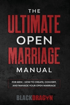Paperback The Ultimate Open Marriage: For Men - How To Create, Convert, and Manage Your Open Marriage Book
