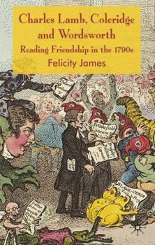 Hardcover Charles Lamb, Coleridge and Wordsworth: Reading Friendship in the 1790s Book