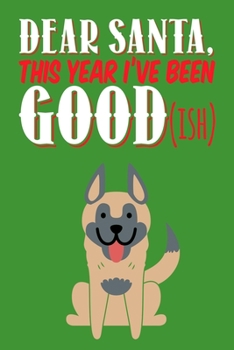 Dear Santa - This Year I've Been Goodish: Funny Dog Christmas Journal Notebook, 6 x 9 Inches,120 Lined Writing Pages, Matte Finish