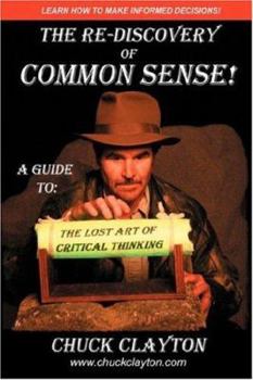 The Re-Discovery of Common Sense: A Guide to: The Lost Art of Critical Thinking