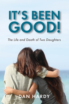 Paperback It's Been Good!: The Life and Death of Two Daughters Book