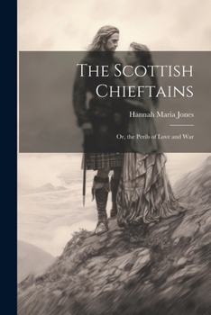 Paperback The Scottish Chieftains; Or, the Perils of Love and War Book