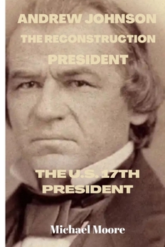 Paperback Andrew Johnson the Reconstruction President: The U.S.17th President Book