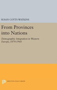 Hardcover From Provinces Into Nations: Demographic Integration in Western Europe, 1870-1960 Book