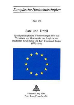 Satz Und Urteil: Sprachphilosophische Untersuchungen Ueber Das Verhaeltnis Von Grammatik Und Logik in Der Deutschen Grammatik Von Karl