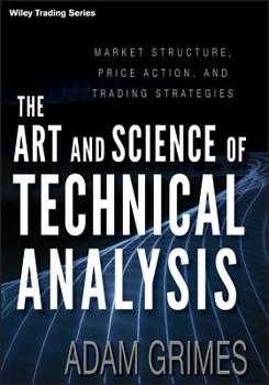 Hardcover The Art and Science of Technical Analysis: Market Structure, Price Action, and Trading Strategies Book