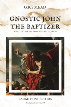 Paperback Gnostic John the Baptizer: Annotated Edition in Large Print [Large Print] Book