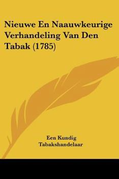 Paperback Nieuwe En Naauwkeurige Verhandeling Van Den Tabak (1785) [Chinese] Book