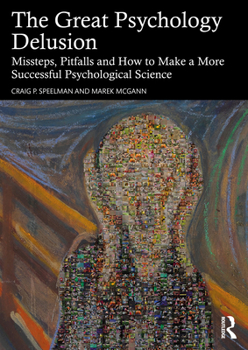 Paperback The Great Psychology Delusion: Missteps, Pitfalls and How to Make a More Successful Psychological Science Book