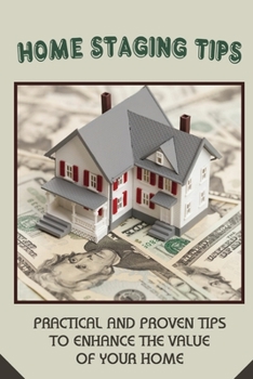 Paperback Home Staging Tips: Practical And Proven Tips To Enhance The Value Of Your Home: Home Staging Tips Book