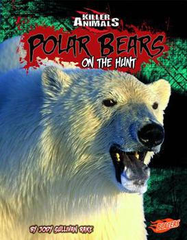 Polar Bears: On the Hunt (Killer Animals) (Blazers)