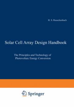 Paperback Solar Cell Array Design Handbook: The Principles and Technology of Photovoltaic Energy Conversion Book