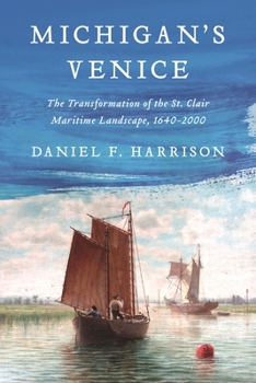 Paperback Michigan's Venice: The Transformation of the St. Clair Maritime Landscape, 1640-2000 Book