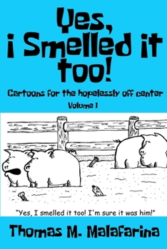 Paperback Yes, I Smelled It Too! Volume 1: Cartoons for the Hopelessly Off-Center Book