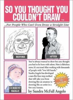 Paperback So You Thought You Couldn't Draw: For People Who Can't Even Draw a Straight Line Book