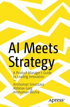 AI Meets Strategy: A Product Manager’s Guide to Leading Innovation