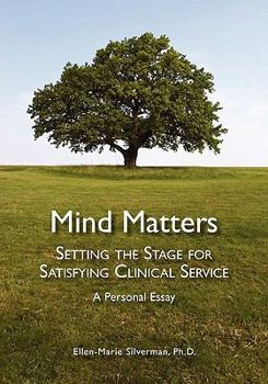 Paperback Mind Matters: Setting the Stage for Satisfying Clinical Service. A Personal Essay. Book