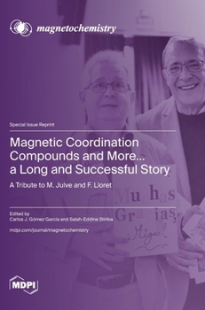 Magnetic Coordination Compounds and More... a Long and Successful Story: A Tribute to M. Julve and F. Lloret