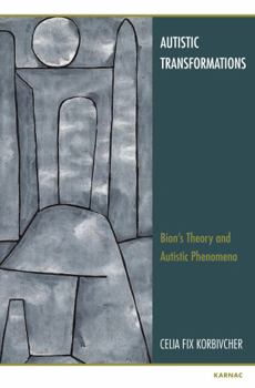 Paperback Autistic Transformations: Bion's Theory and Autistic Phenomena Book