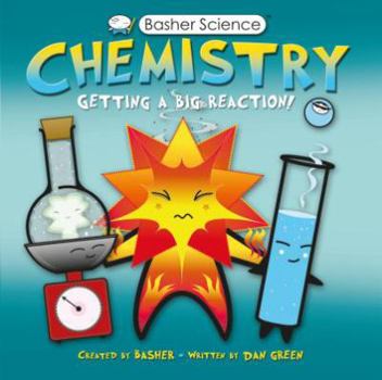 Paperback Basher Science: Chemistry: Getting a Big Reaction [With Poster] Book