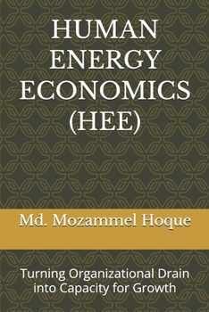 Paperback HUMAN ENERGY ECONOMICS (HEE): Turning Organizational Drain into Capacity for Growth Book