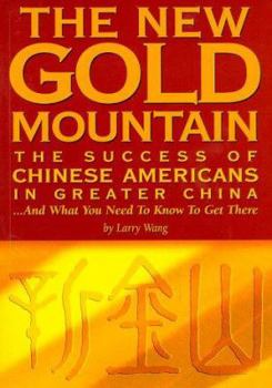 Paperback The New Gold Mountain: The Success of Chinese Americans in Greater China...and What You Need to Know to Get There Book