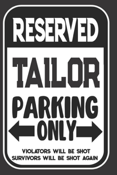 Reserved Tailor Parking Only. Violators Will Be Shot. Survivors Will Be Shot Again: Blank Lined Notebook | Thank You Gift For Tailor