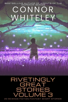 Rivetingly Great Stories Volume 3: 20 Science Fiction Fantasy Short Stories (Rivetingly Great Science Fiction Short Stories)