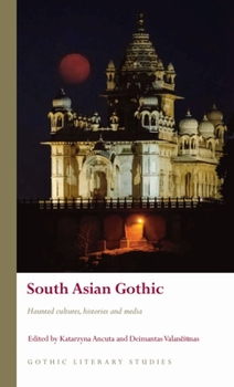 South Asian Gothic: Haunted Cultures, Histories and Media - Book  of the Gothic Literary Studies