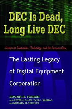Hardcover DEC Is Dead, Long Live DEC: The Lasting Legacy of Digital Equipment Corporation Book