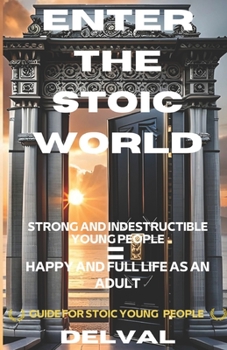 Paperback Enter the Stoic World "Transform Your Life Today": Guide for Stoic Young People Book