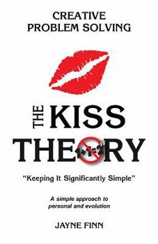 Paperback The KISS Theory: Creative Problem Solving: Keep It Strategically Simple "A simple approach to personal and professional development." Book