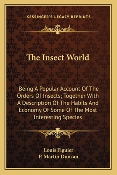 Paperback The Insect World: Being A Popular Account Of The Orders Of Insects; Together With A Description Of The Habits And Economy Of Some Of The Book