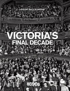 Victoria's Final Decade 1890s - Book  of the Looking Back at Britain