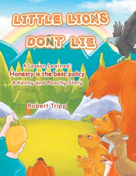 Paperback Little Lions Don't Lie: A Lesson Learned: Honesty is the Best Policy A Kenny and Poochy Story Book