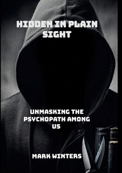 Paperback Hidden in Plain Sight: Unmasking the Psychopath Among Us Book