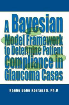 Paperback A Bayesian Model Framework to Determine Patient Compliance in Glaucoma Cases Book