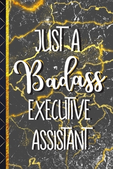 Just a Badass Executive Assistant: Executive Assistant Gifts: Cool Black & Gold Marble Journal  / Notebook To Write In