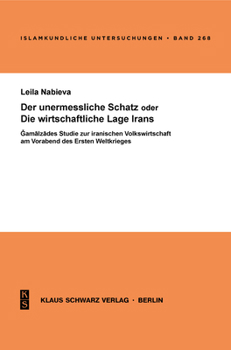 Paperback Der Unermessliche Schatz Oder Die Wirtschaftliche Lage Irans: &#286;&#257;malz&#257;des Studie Zur Iranischen Volkswirtschaft Am Vorabend Des Ersten W [German] Book