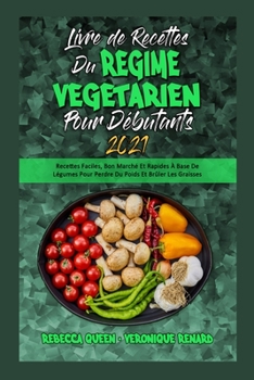 Paperback Livre De Recettes Du R?gime V?g?tarien Pour D?butants 2021: Recettes Faciles, Bon March? Et Rapides ? Base De L?gumes Pour Perdre Du Poids Et Br?ler L [French] Book