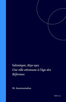 Salonique, 1830-1912: Une Ville Ottomane À l'Âge Des Réformes