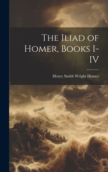 Hardcover The Iliad of Homer, Books I-IV Book